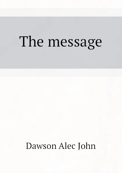 Обложка книги The message, Dawson Alec John