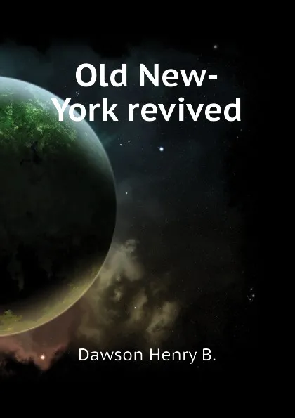 Обложка книги Old New-York revived, Dawson Henry B.