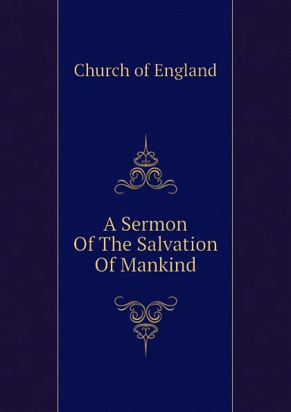 Обложка книги A Sermon Of The Salvation Of Mankind, Church of England