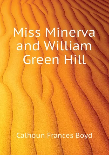 Обложка книги Miss Minerva and William Green Hill, Calhoun Frances Boyd