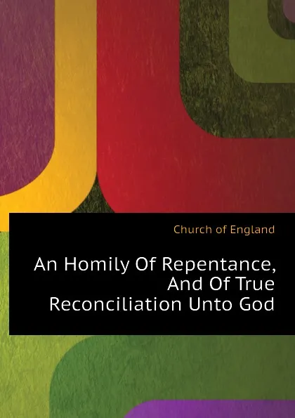 Обложка книги An Homily Of Repentance, And Of True Reconciliation Unto God, Church of England