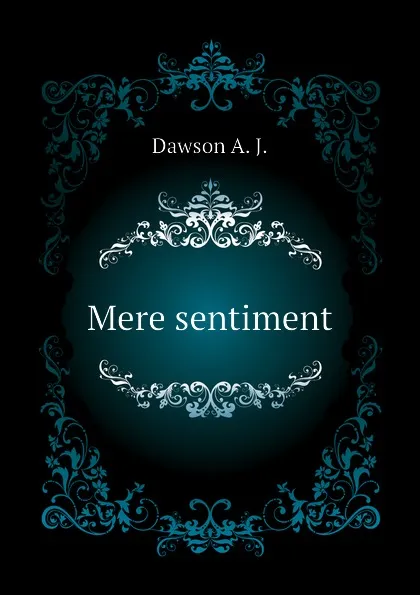 Обложка книги Mere sentiment, Dawson A. J.