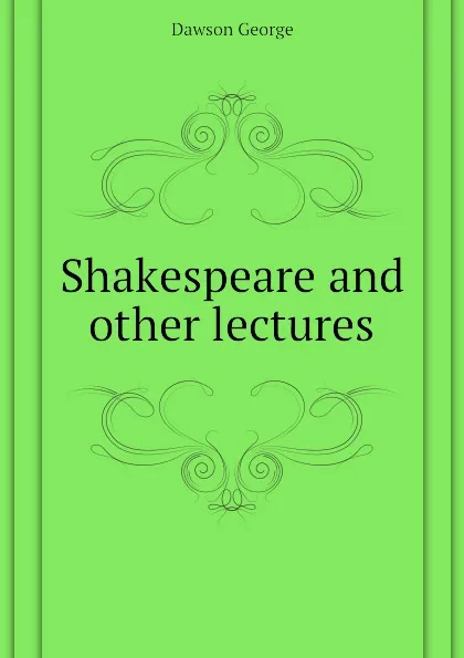 Обложка книги Shakespeare and other lectures, Dawson George