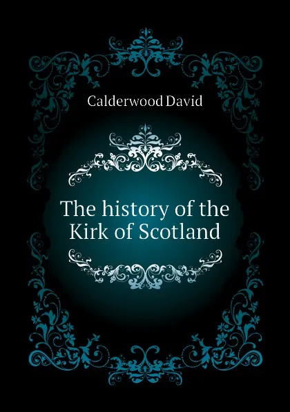 Обложка книги The history of the Kirk of Scotland, Calderwood David