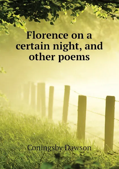 Обложка книги Florence on a certain night, and other poems, Dawson Coningsby