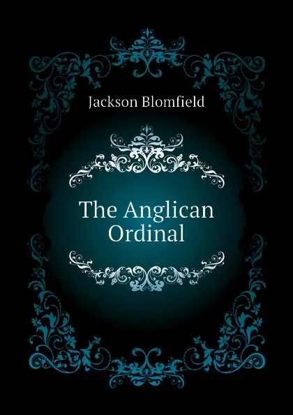 Обложка книги The Anglican Ordinal, Jackson Blomfield