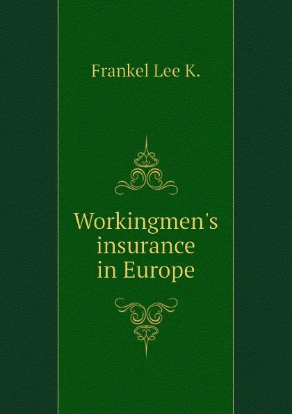 Обложка книги Workingmen.s insurance in Europe, Frankel Lee K.