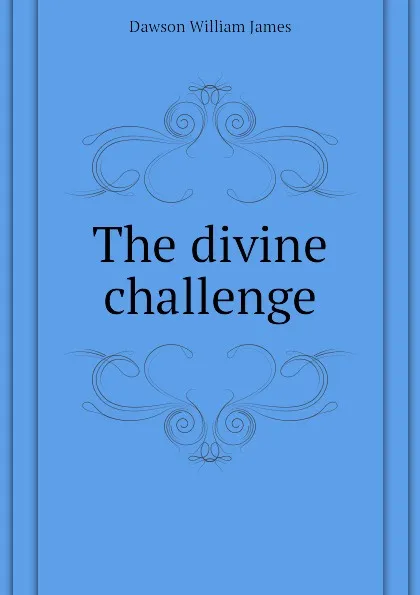 Обложка книги The divine challenge, Dawson William James