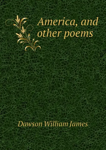 Обложка книги America, and other poems, Dawson William James