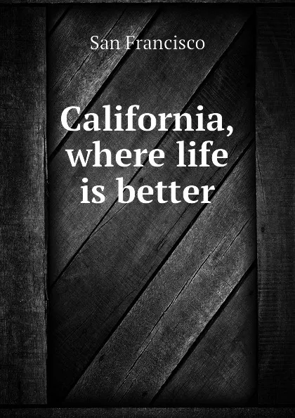 Обложка книги California, where life is better, San Francisco