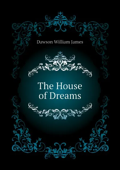 Обложка книги The House of Dreams, Dawson William James