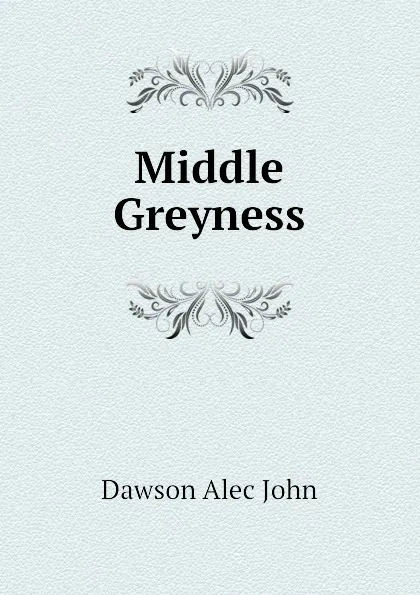 Обложка книги Middle Greyness, Dawson Alec John