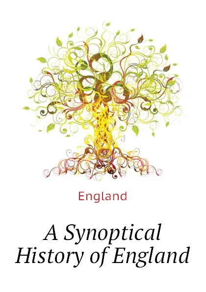 Обложка книги A Synoptical History of England, England