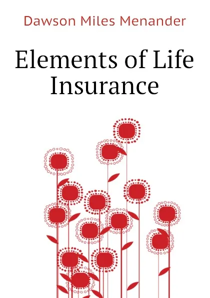 Обложка книги Elements of Life Insurance, Dawson Miles Menander