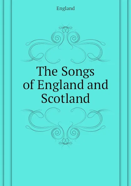 Обложка книги The Songs of England and Scotland, England