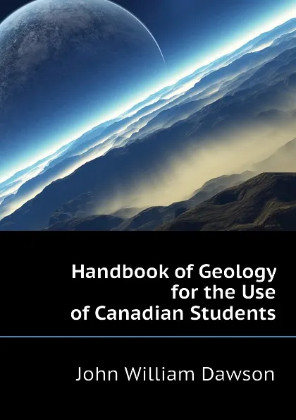 Обложка книги Handbook of Geology for the Use of Canadian Students, John William Dawson