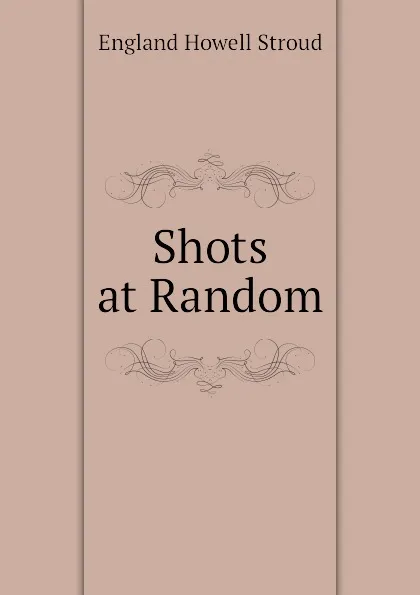 Обложка книги Shots at Random, England Howell Stroud