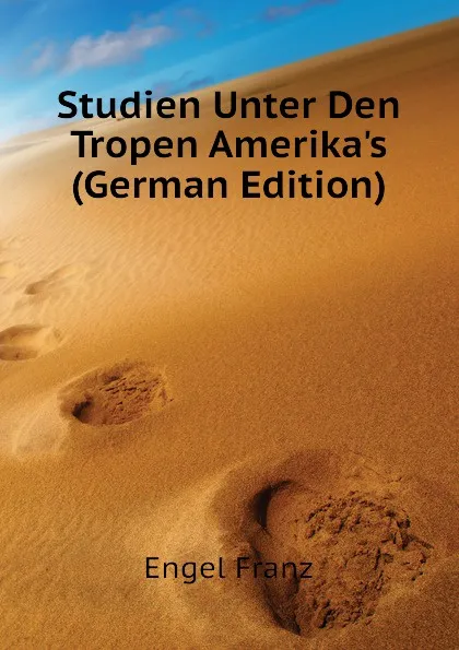 Обложка книги Studien Unter Den Tropen Amerika.s (German Edition), Engel Franz