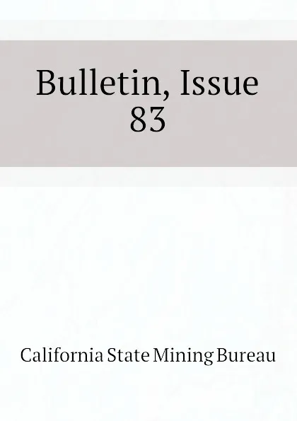 Обложка книги Bulletin, Issue 83, California State Mining Bureau