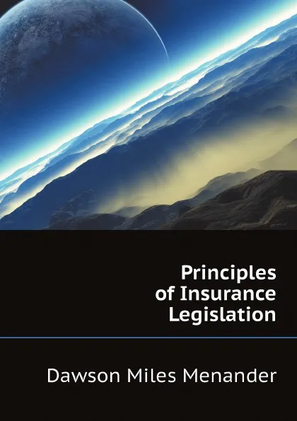 Обложка книги Principles of Insurance Legislation, Dawson Miles Menander