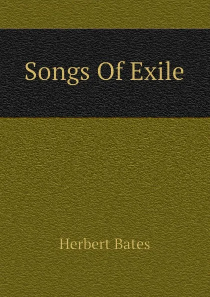 Обложка книги Songs Of Exile, Herbert Bates