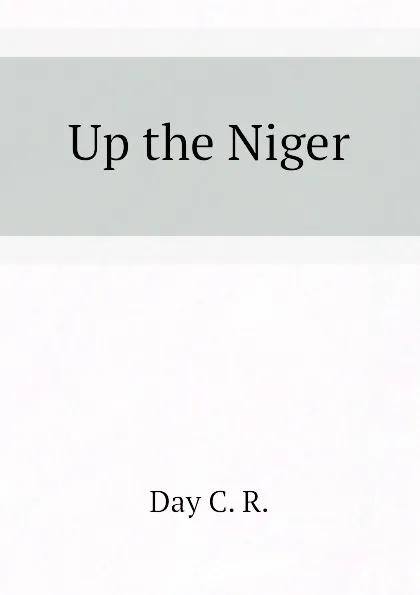 Обложка книги Up the Niger, Day C. R.