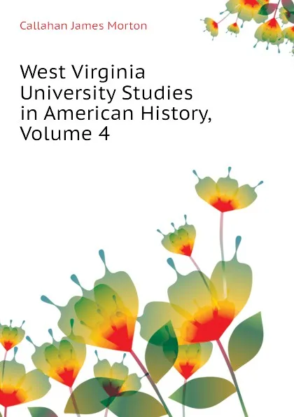 Обложка книги West Virginia University Studies in American History, Volume 4, Callahan James Morton