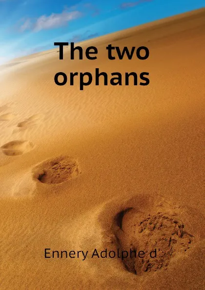 Обложка книги The two orphans, Ennery Adolphe d'