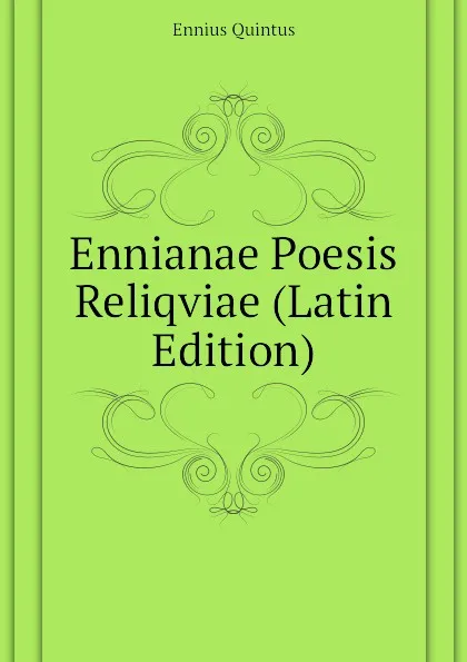Обложка книги Ennianae Poesis Reliqviae (Latin Edition), Ennius Quintus