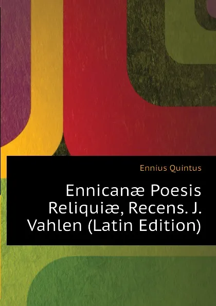 Обложка книги Ennicanae Poesis Reliquiae, Recens. J. Vahlen (Latin Edition), Ennius Quintus