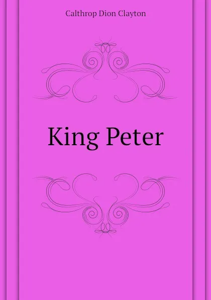 Обложка книги King Peter, Calthrop Dion Clayton