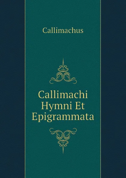 Обложка книги Callimachi Hymni Et Epigrammata, Callimachus