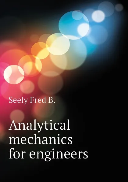 Обложка книги Analytical mechanics for engineers, Seely Fred B.