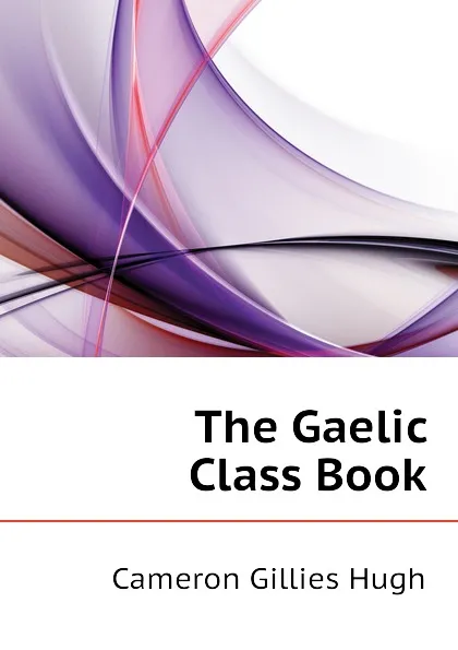 Обложка книги The Gaelic Class Book, Cameron Gillies Hugh