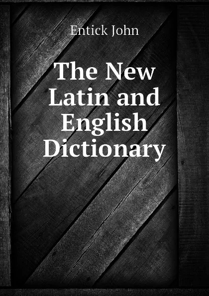 Обложка книги The New Latin and English Dictionary, Entick John