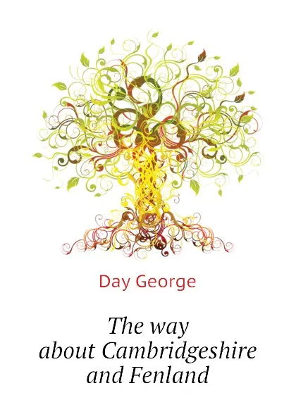 Обложка книги The way about Cambridgeshire and Fenland, Day George