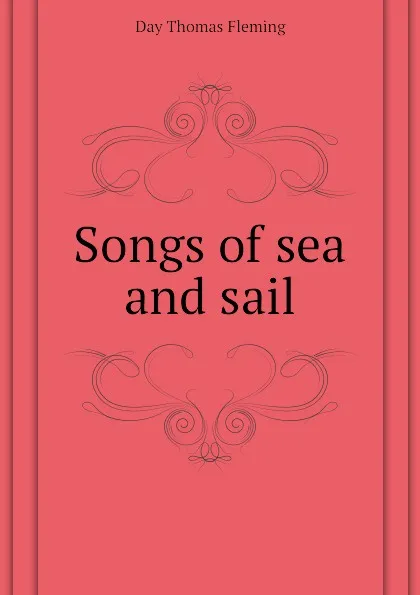 Обложка книги Songs of sea and sail, Day Thomas Fleming
