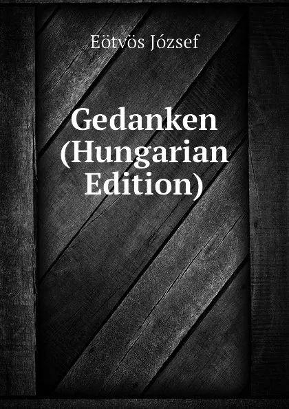 Обложка книги Gedanken (Hungarian Edition), Eötvös József