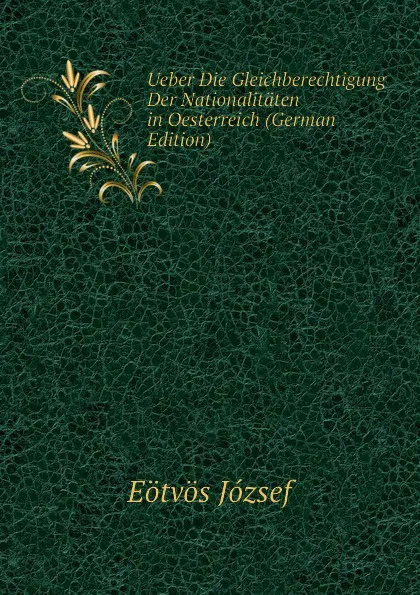 Обложка книги Ueber Die Gleichberechtigung Der Nationalitaten in Oesterreich (German Edition), Eötvös József