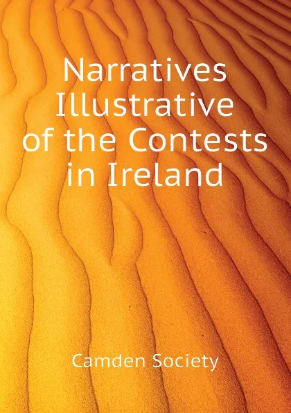 Обложка книги Narratives Illustrative of the Contests in Ireland, Camden Society