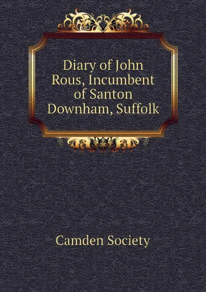 Обложка книги Diary of John Rous, Incumbent of Santon Downham, Suffolk, Camden Society