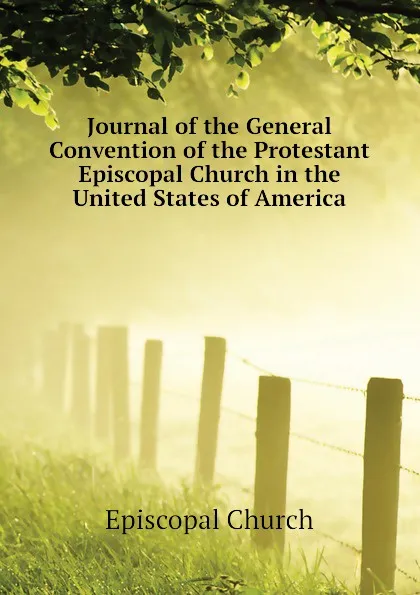 Обложка книги Journal of the General Convention of the Protestant Episcopal Church in the United States of America, Episcopal Church