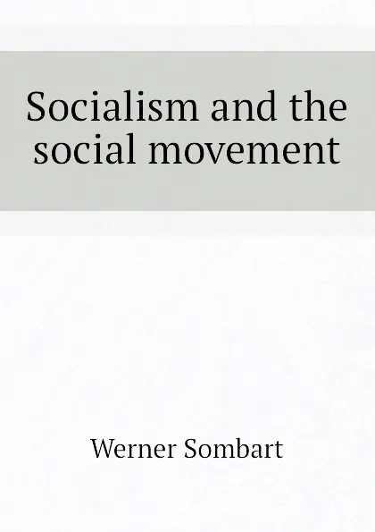 Обложка книги Socialism and the social movement, Werner Sombart