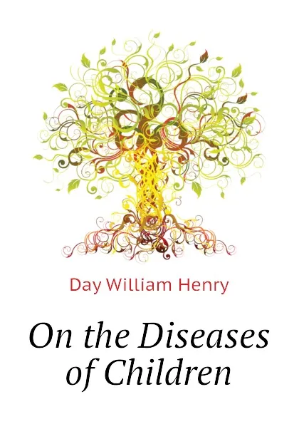 Обложка книги On the Diseases of Children, Day William Henry