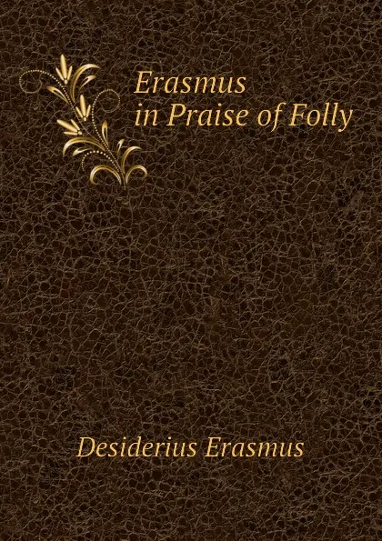 Обложка книги Erasmus in Praise of Folly, Erasmus Desiderius