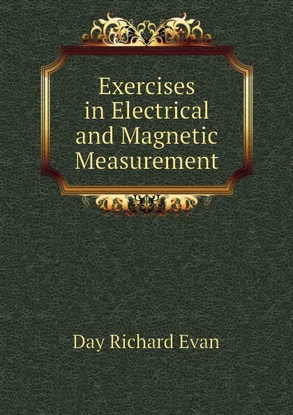 Обложка книги Exercises in Electrical and Magnetic Measurement, Day Richard Evan