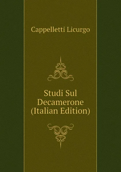 Обложка книги Studi Sul Decamerone (Italian Edition), Cappelletti Licurgo