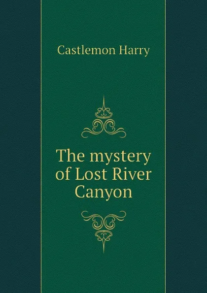 Обложка книги The mystery of Lost River Canyon, Castlemon Harry