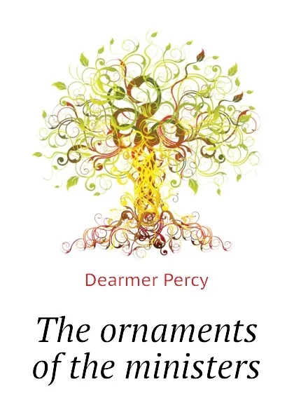 Обложка книги The ornaments of the ministers, Dearmer Percy