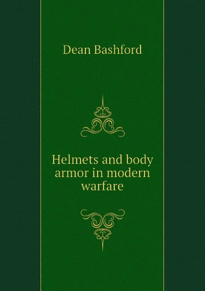 Обложка книги Helmets and body armor in modern warfare, Dean Bashford